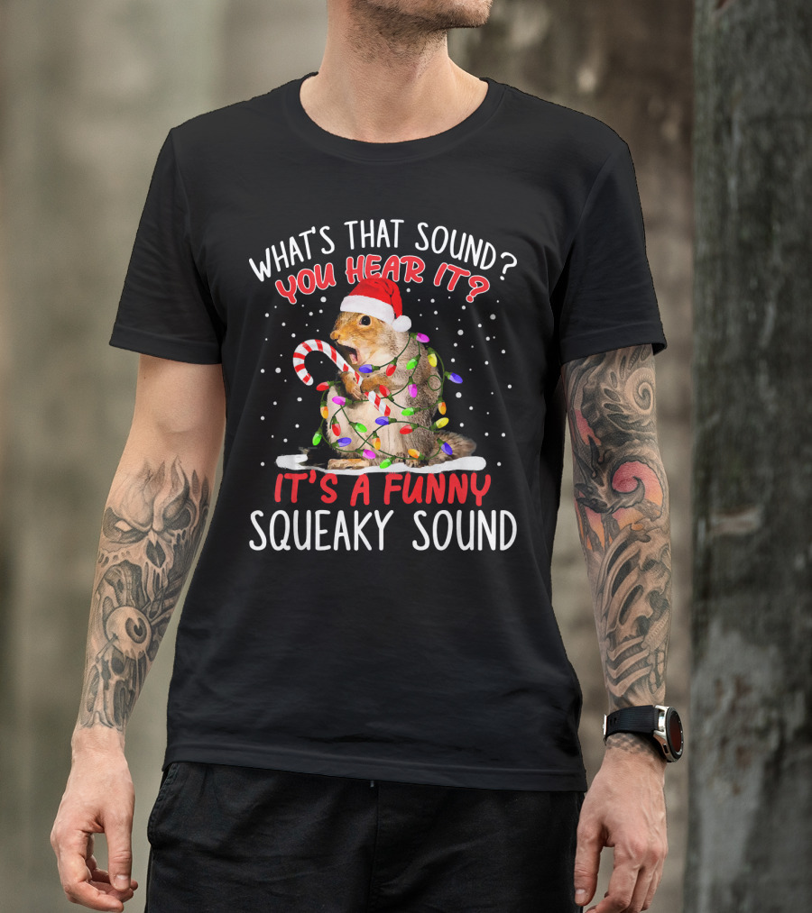 What's That Sound You Hear It It's A Funny Squeaky Sound Santa Hat Squirrel Christmas Lights Candy Cane T-Shirt