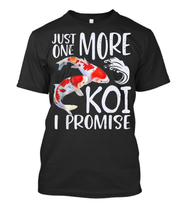 Just One More Koi I Promise T-Shirt