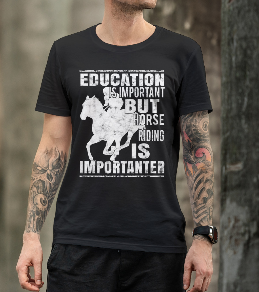 Education Is Important But Horse Riding Is Importanter T-Shirt
