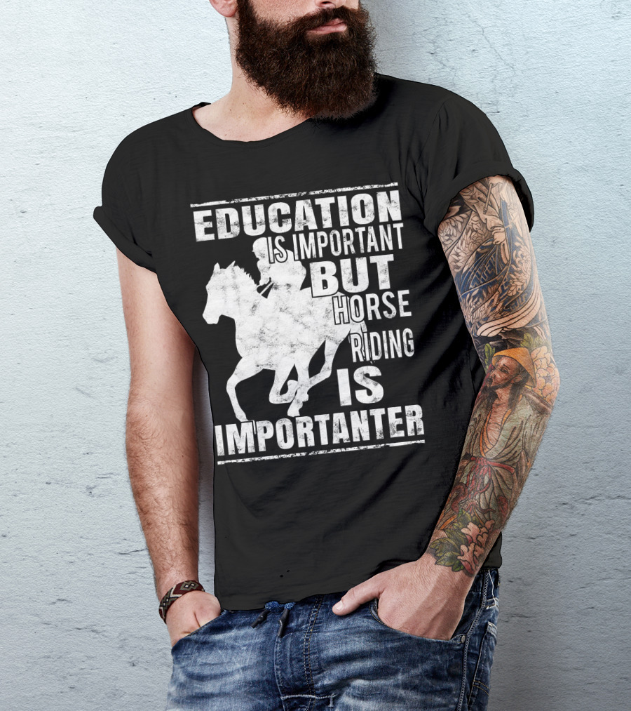 Education Is Important But Horse Riding Is Importanter T-Shirt