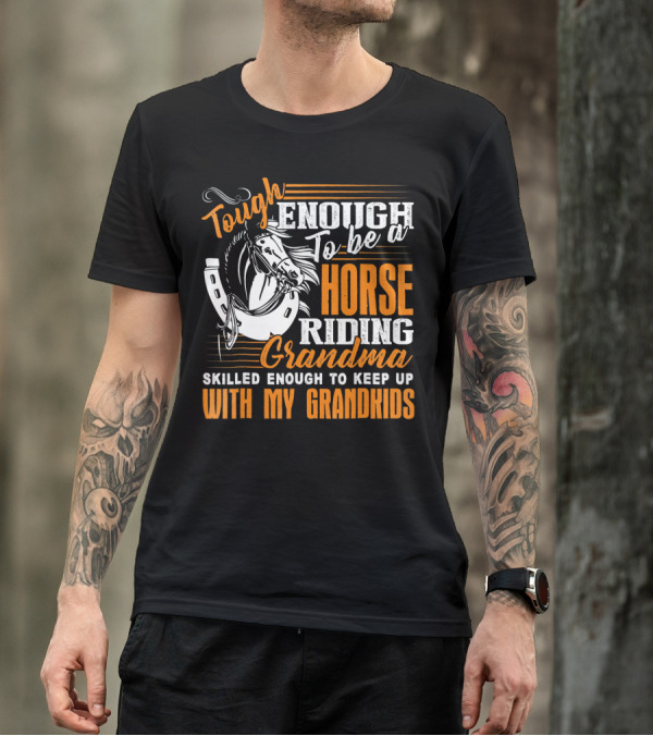 Tough Enough To Be A Horse Riding Grandma Skilled Enough To Keep Up With My Grandkids T-Shirt