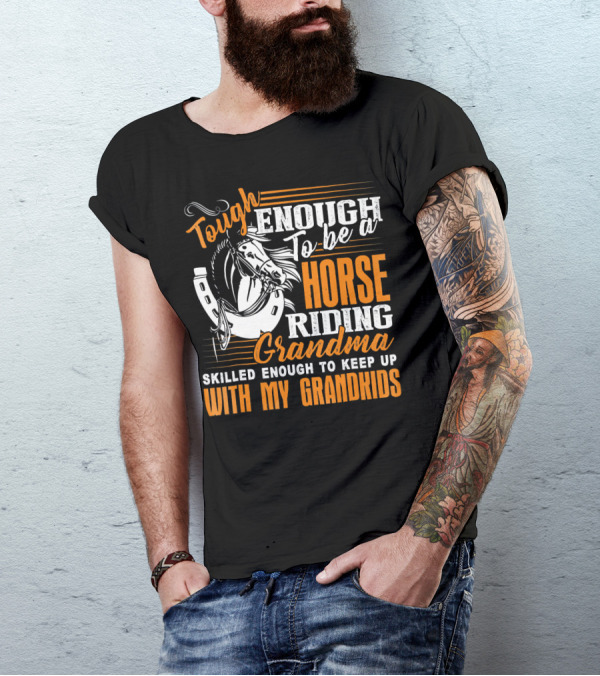 Tough Enough To Be A Horse Riding Grandma Skilled Enough To Keep Up With My Grandkids T-Shirt