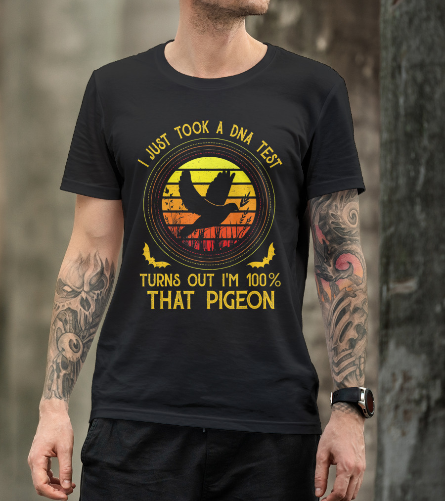 I Just Took A DNA Test Turns Out I'm 100% That Pigeon Sunset T-Shirt