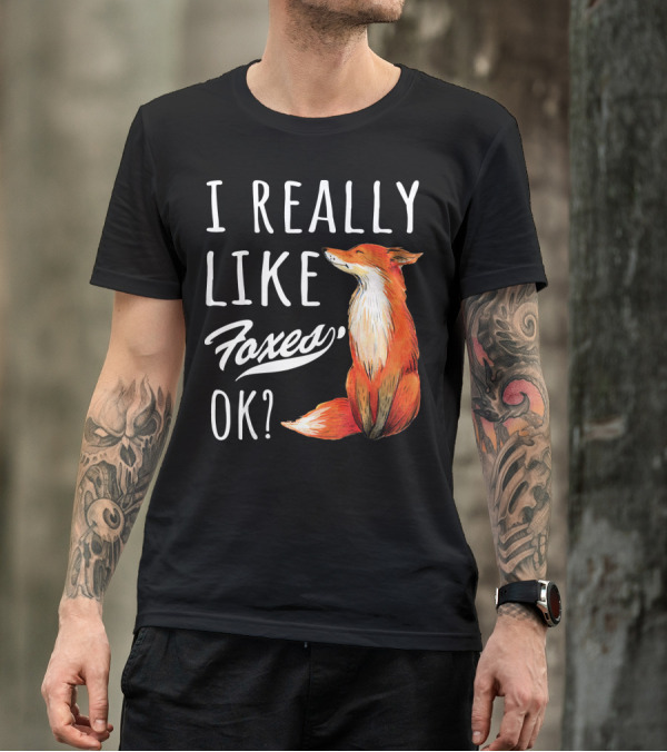I Really Like Foxes Ok? Cute Fox Lover T-Shirt