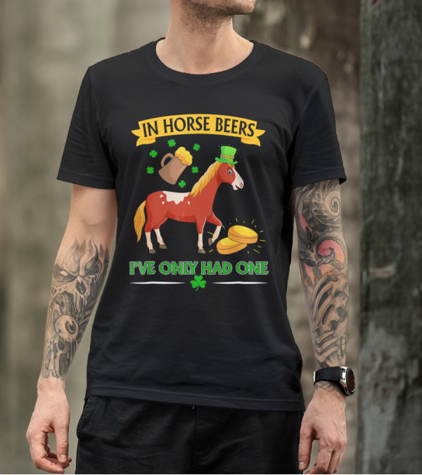 In Horse Beers St. Patrick's Day Horse Clover Mug I've Only Had One T-Shirt