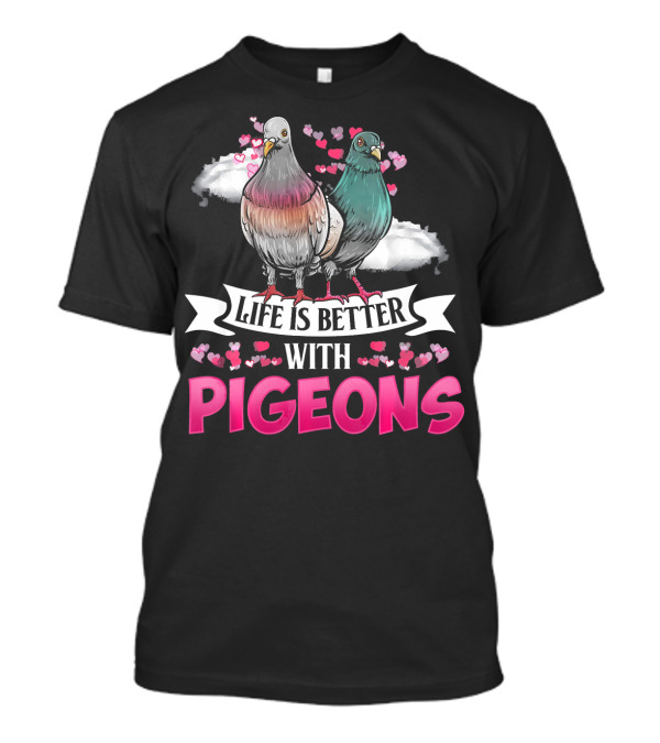Life Is Better With Pigeons T-Shirt