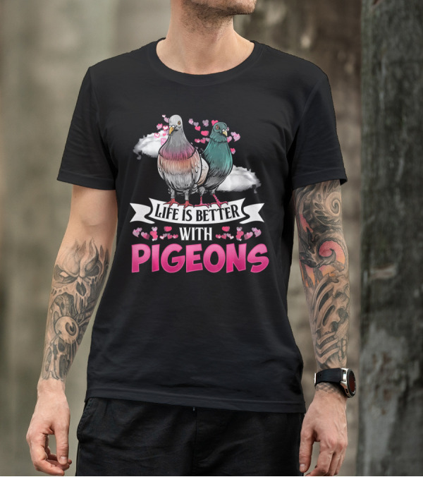 Life Is Better With Pigeons T-Shirt