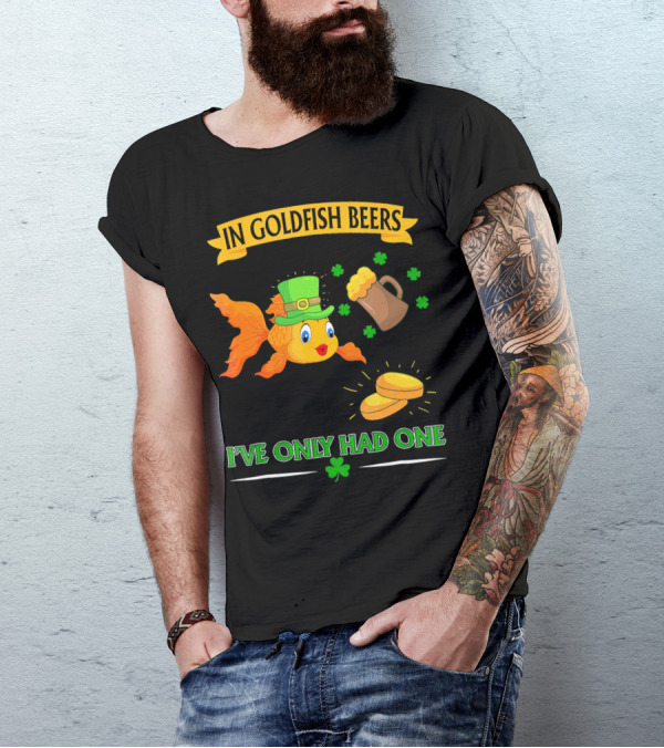 In Goldfish Beers I've Only Had One St. Patrick's Day Goldfish With Leprechaun Hat And Beer Mug T-Shirt