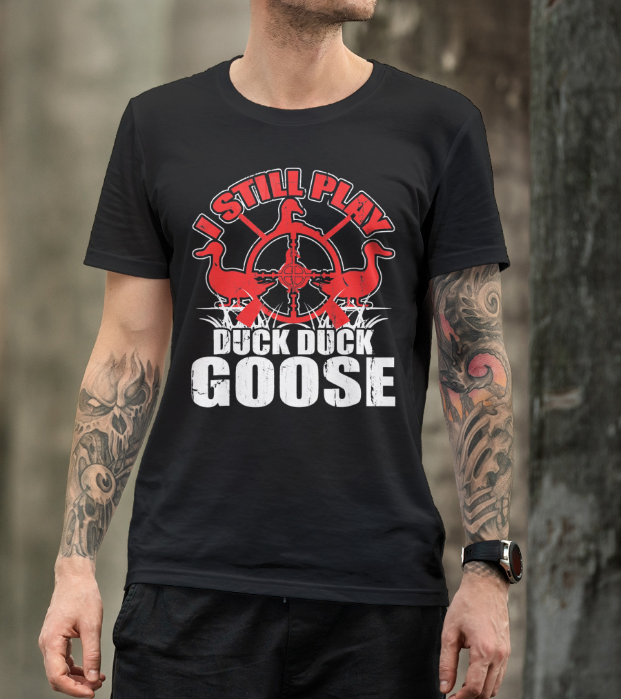 I Still Play Duck Duck Goose Hunting Theme With Ducks And Crosshairs T-Shirt