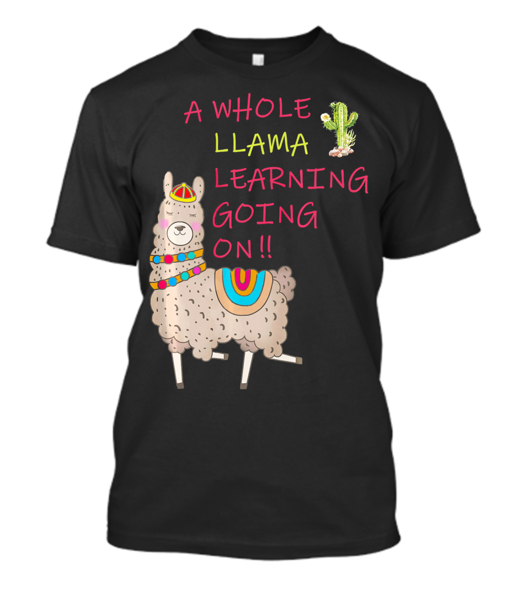 A Whole Llama Learning Going On With Cute Colorful Alpaca Cactus T-Shirt