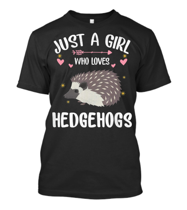 JUST A GIRL WHO LOVES HEDGEHOGS HEARTS STARS ARROW T-Shirt
