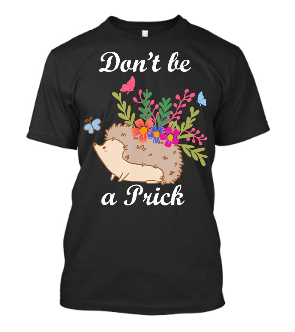 Hedgehog Don't Be A Prick Floral Butterflies T-Shirt