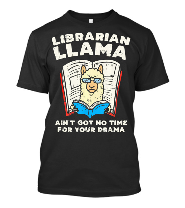 Librarian Llama Ain't Got No Time For Your Drama T-Shirt