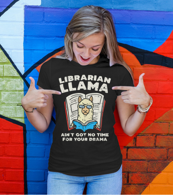Librarian Llama Ain't Got No Time For Your Drama T-Shirt