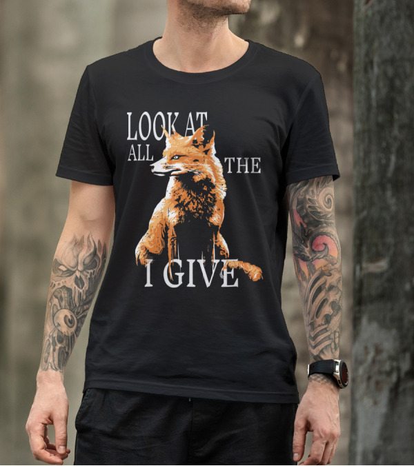 Look At All The Fox I Give Funny Animal T-Shirt