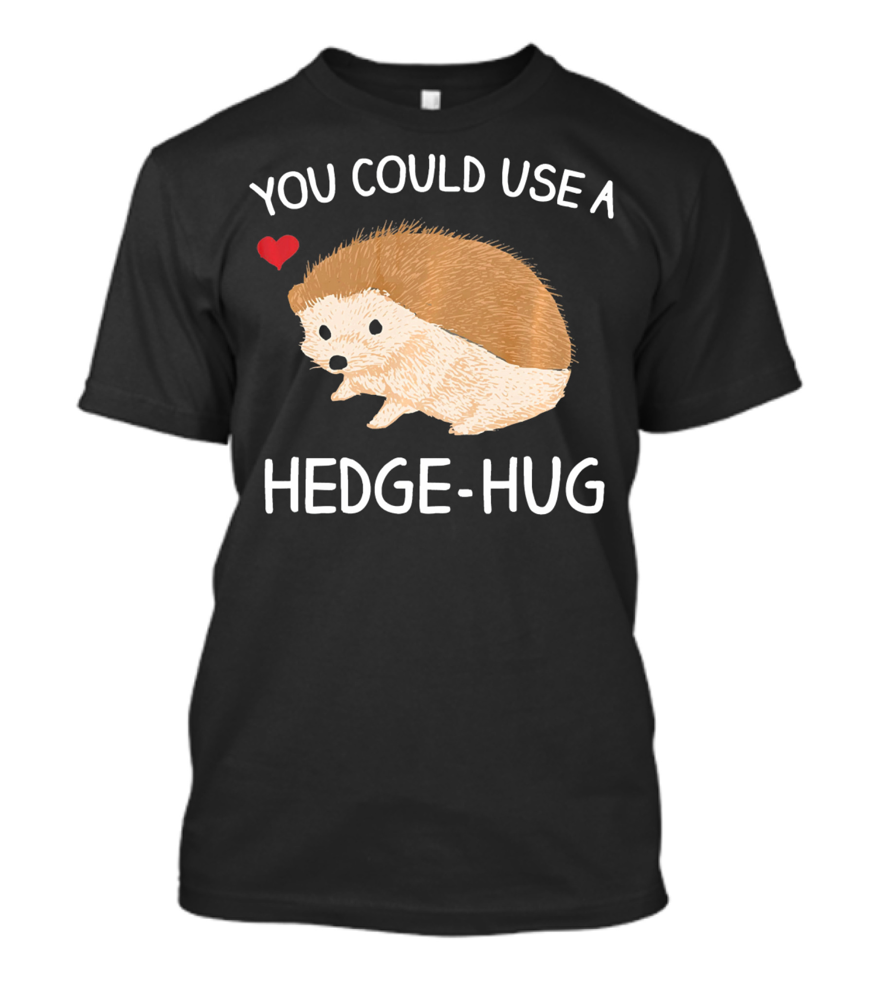 You Could Use A Hedge-Hug Cute Hedgehog Heart T-Shirt