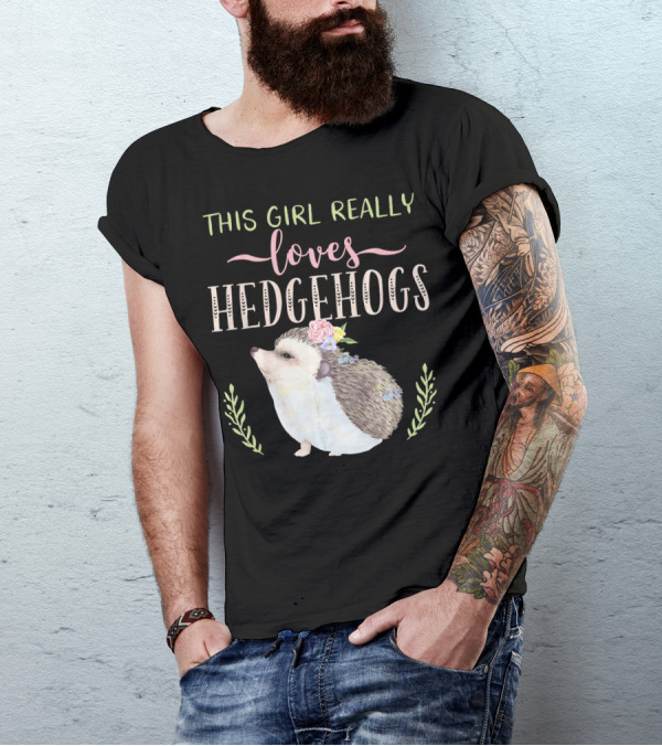 This Girl Really Loves Hedgehogs T-Shirt