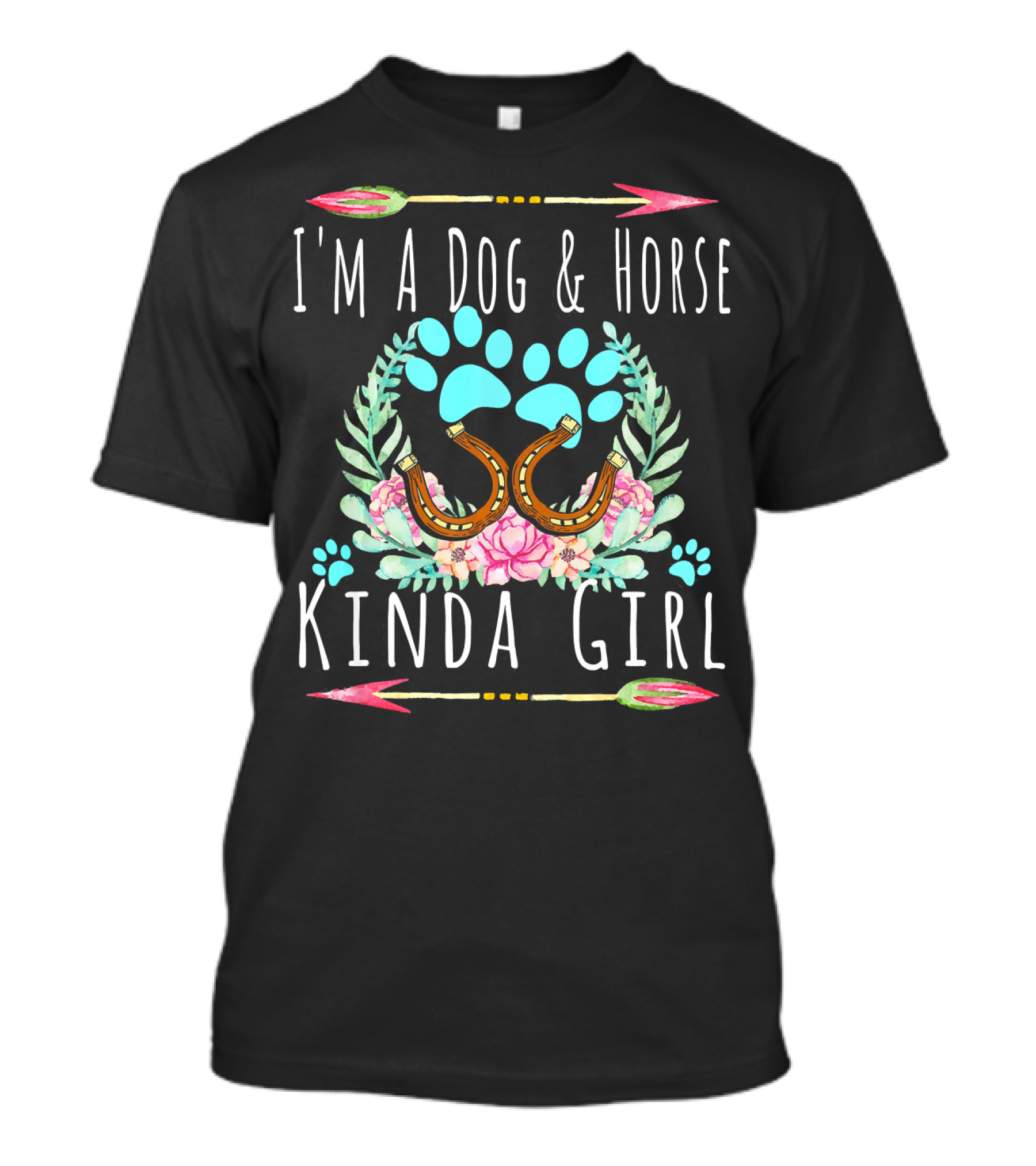 I'M A DOG And HORSE KINDA GIRL Paw Floral Horseshoe Arrows T-Shirt