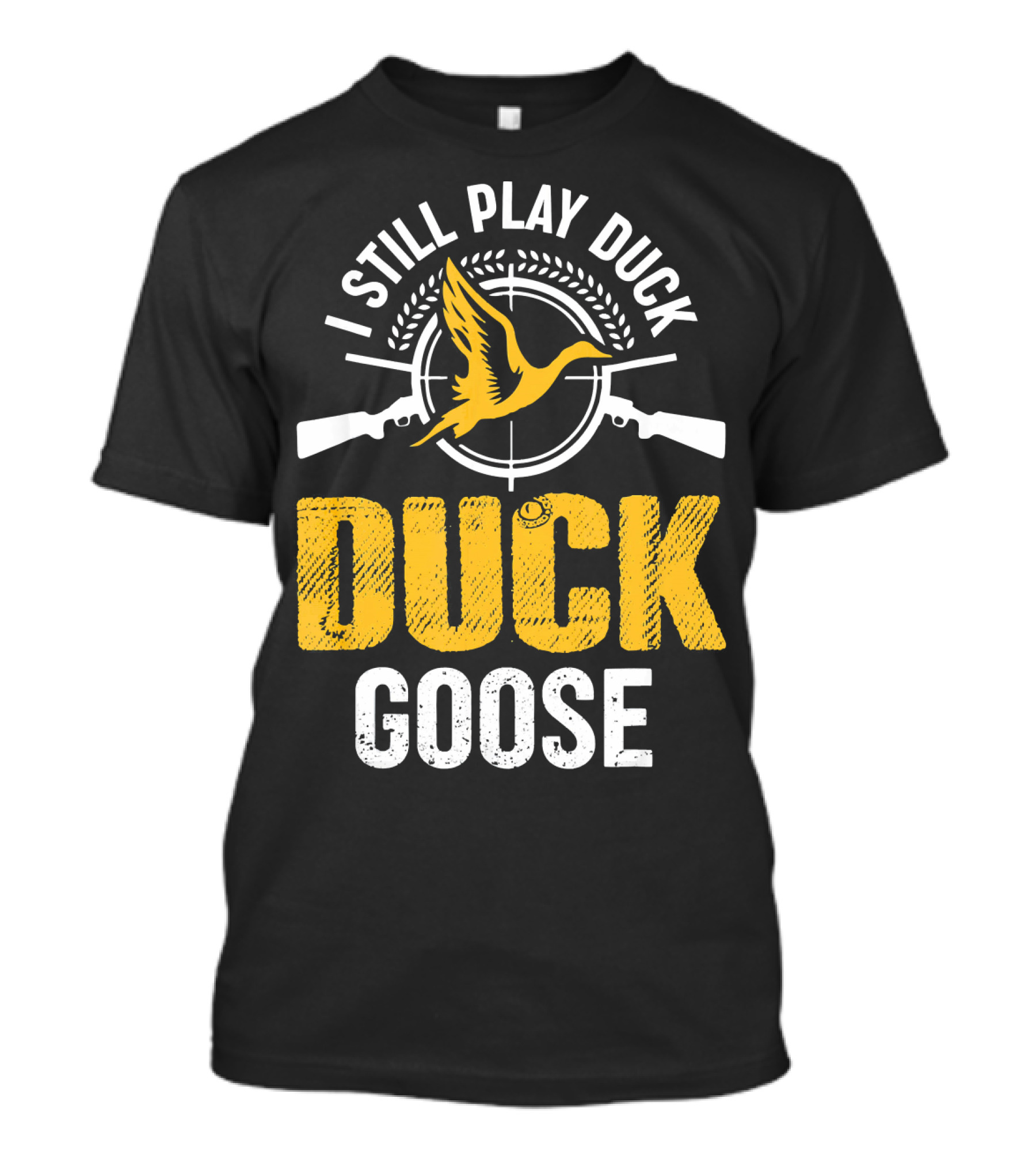 I Still Play Duck Duck Goose Duck Huntin Bird Target Guns T-Shirt