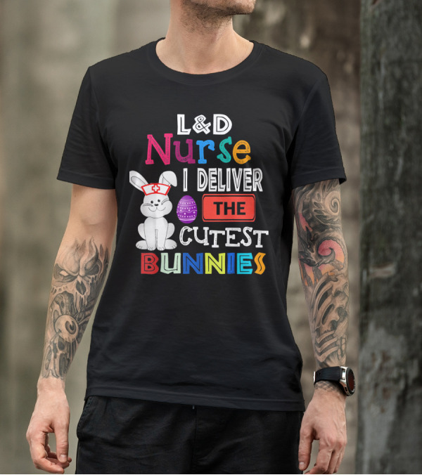 L&D Nurse I Deliver The Cutest Bunnies T-Shirt