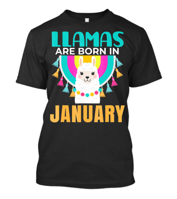 LLAMAS ARE BORN IN JANUARY T-Shirt