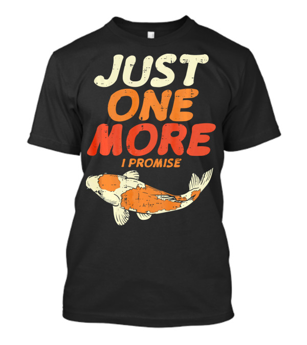 JUST ONE MORE I PROMISE Japanese Koi Fish T-Shirt