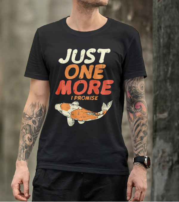 JUST ONE MORE I PROMISE Japanese Koi Fish T-Shirt
