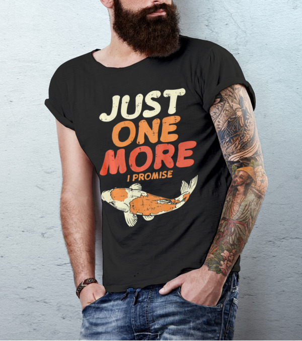 JUST ONE MORE I PROMISE Japanese Koi Fish T-Shirt