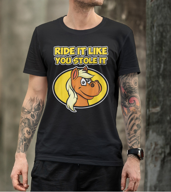 Ride It Like You Stole It Horse T-Shirt