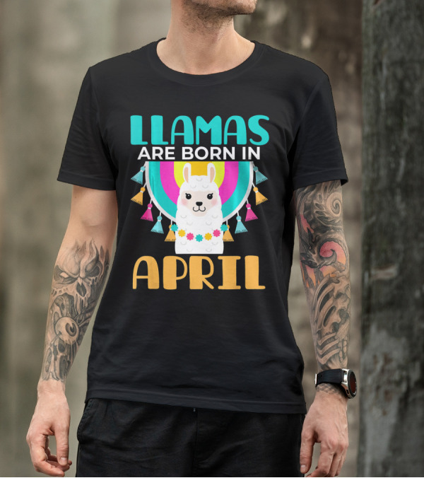 LLAMAS ARE BORN IN APRIL T-Shirt