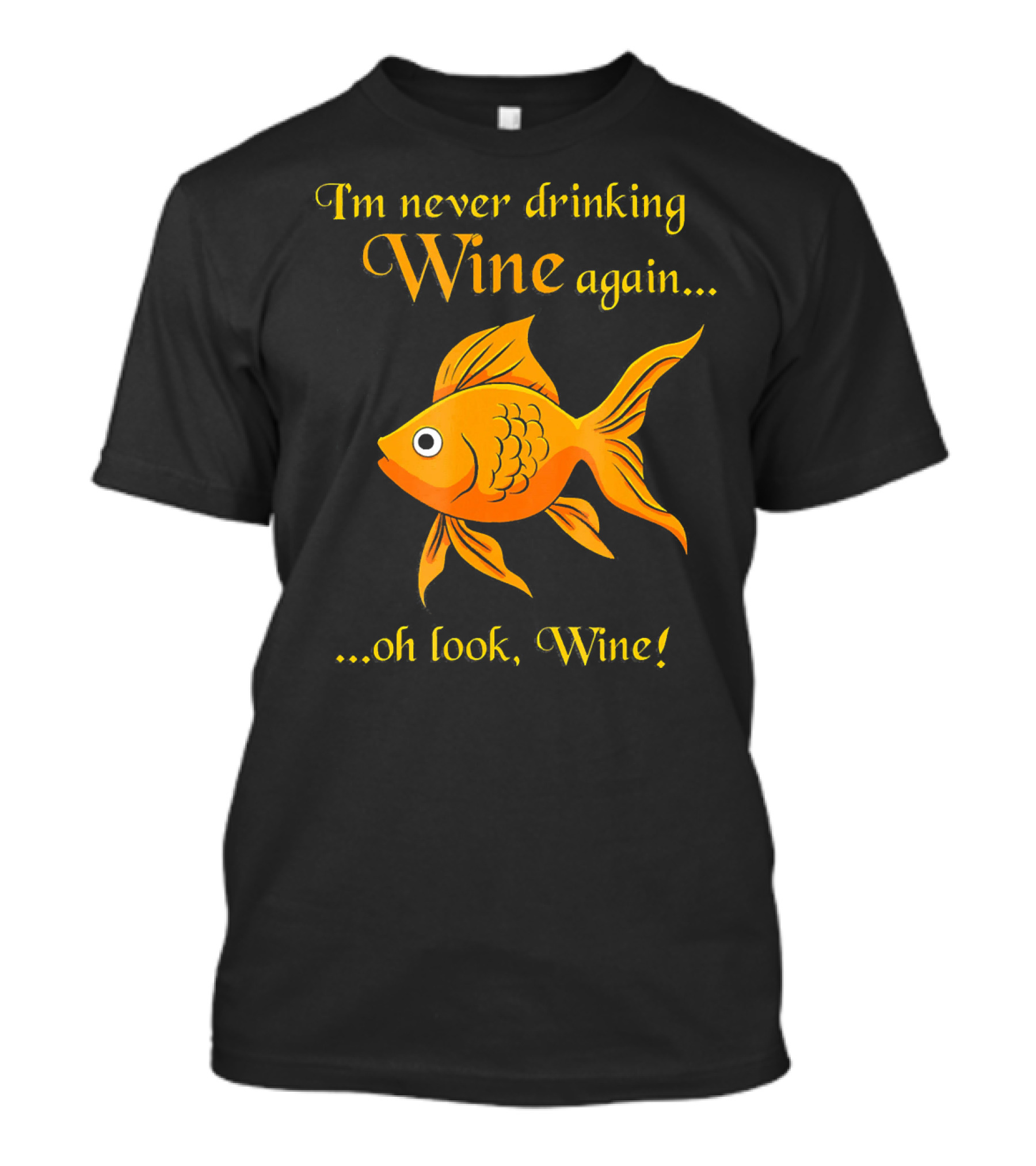 Im Never Drinking Wine Again Oh Look Wine Goldfish T-Shirt