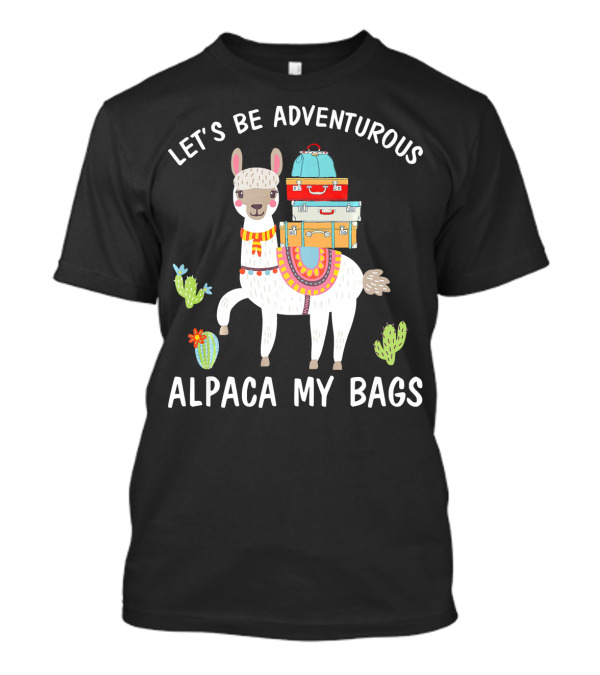 Let's Be Adventurous Alpaca My Bags Llama Alpaca Funny Camping T-Shirt