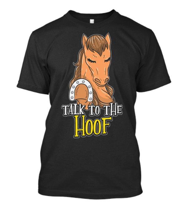 Talk To The Hoof Horse T-Shirt