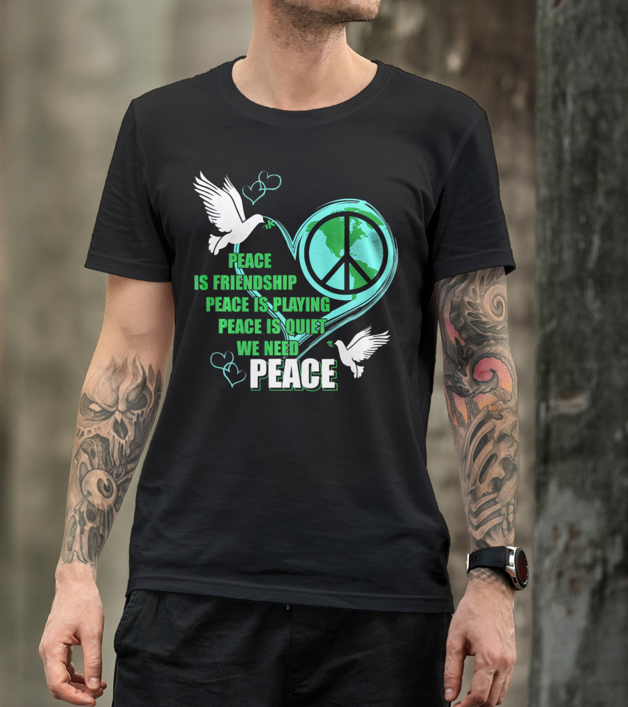Peace Friendship Playing Quiet We Need Peace Dove T-Shirt