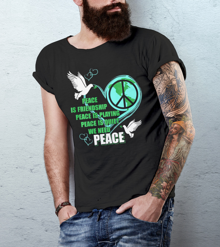 Peace Friendship Playing Quiet We Need Peace Dove T-Shirt