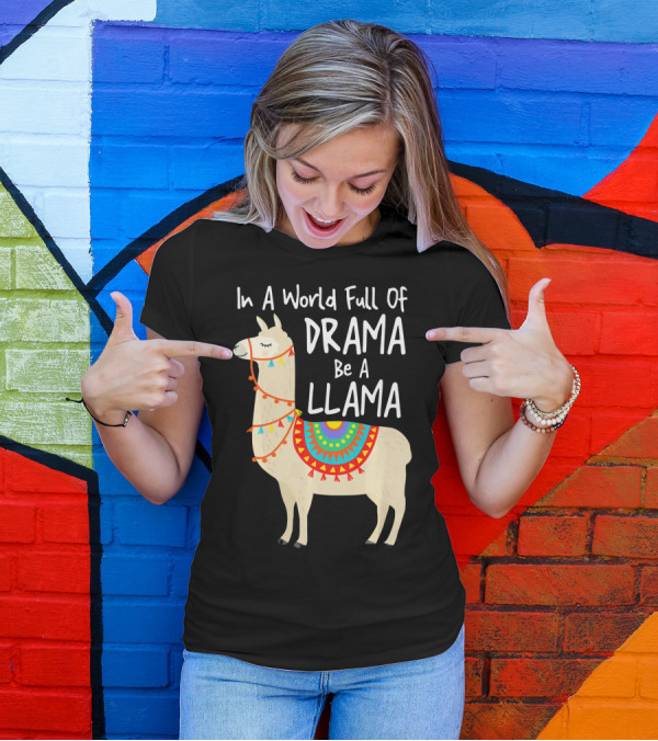In A World Full Of Drama Be A Llama T-Shirt