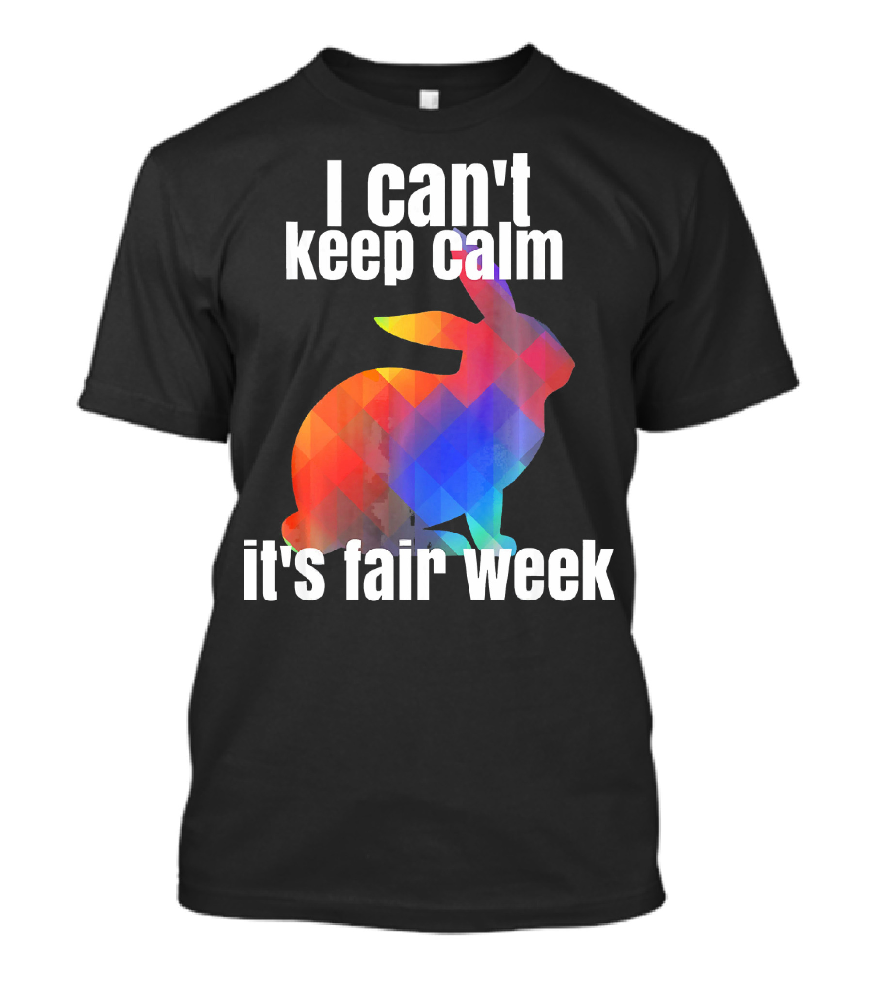 I Can't Keep Calm It's Fair Week Funny Rabbit T-Shirt