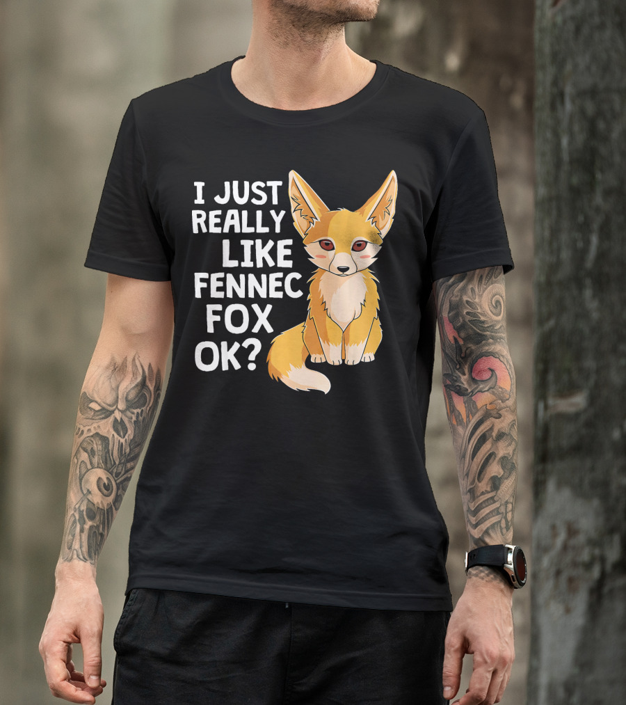 I Just Really Like Fennec Fox OK? T-Shirt