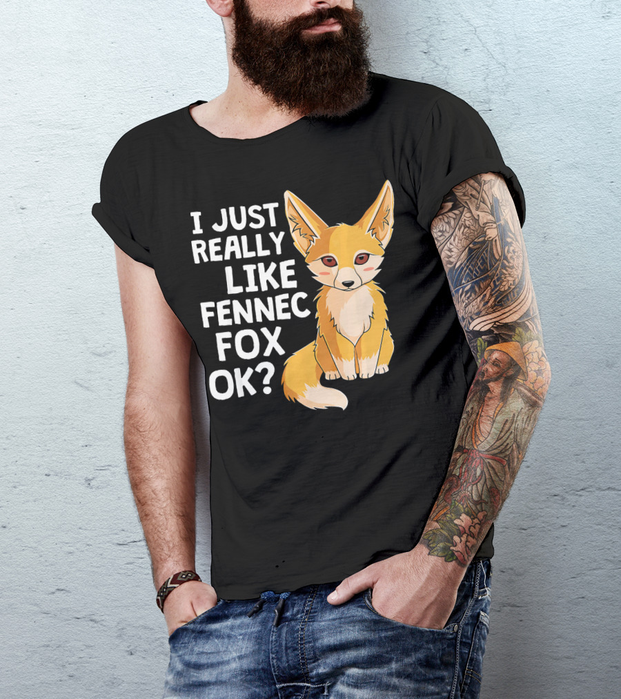 I Just Really Like Fennec Fox OK? T-Shirt