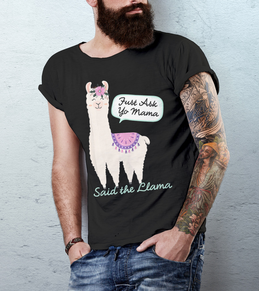 Just Ask Yo Mama Said The Llama Flower Wearing Cute Animal T-Shirt