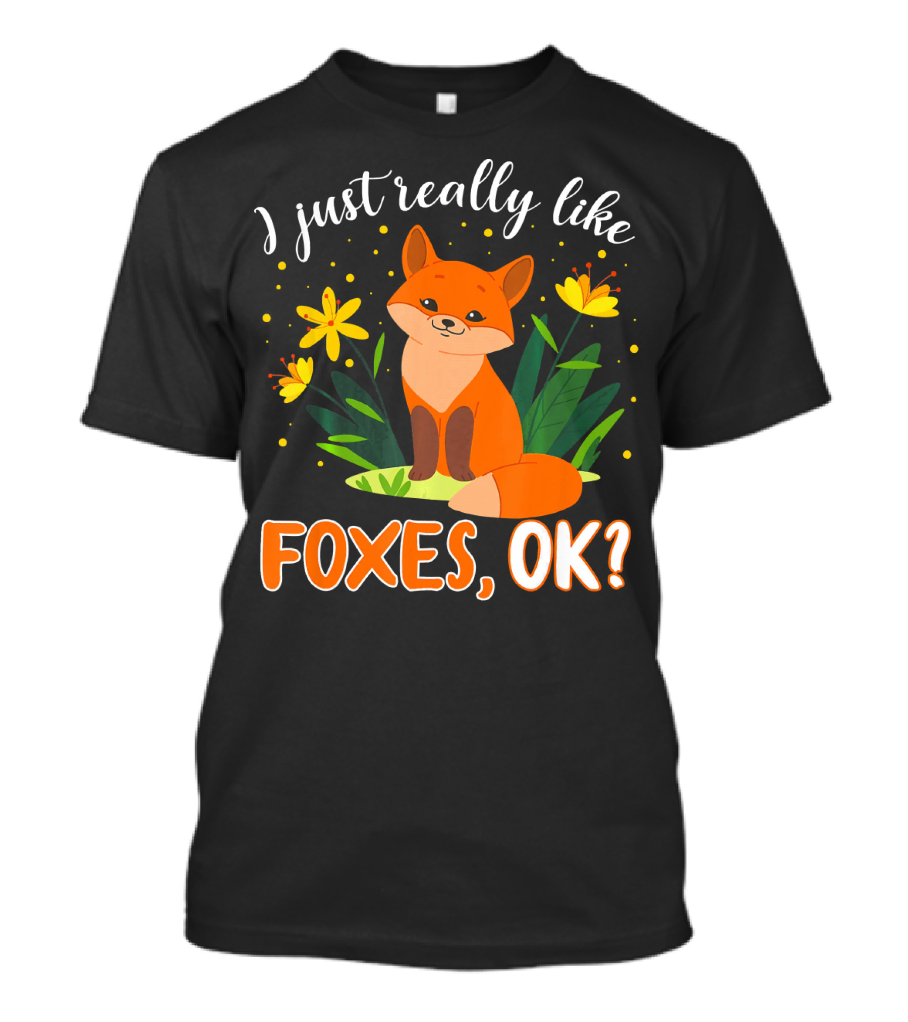 I Just Really Like Foxes OK Cute Fox Surrounded By Yellow Flowers And Leaves T-Shirt