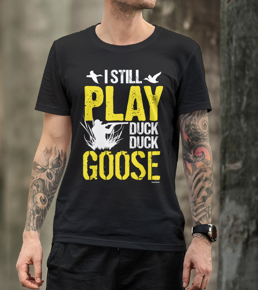 I Still Play Duck Duck Goose Hunting Shooter T-Shirt