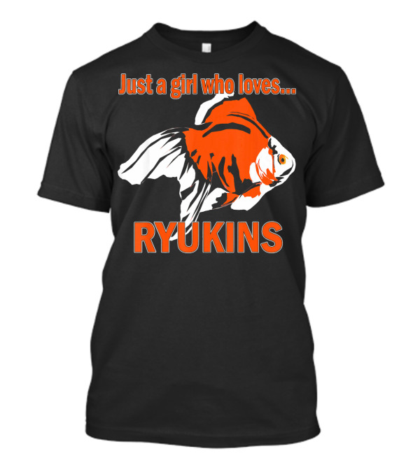 Just A Girl Who Loves Ryukins T-Shirt