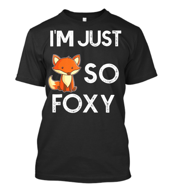 I'm Just So Foxy Cute Cartoon Fox T-Shirt