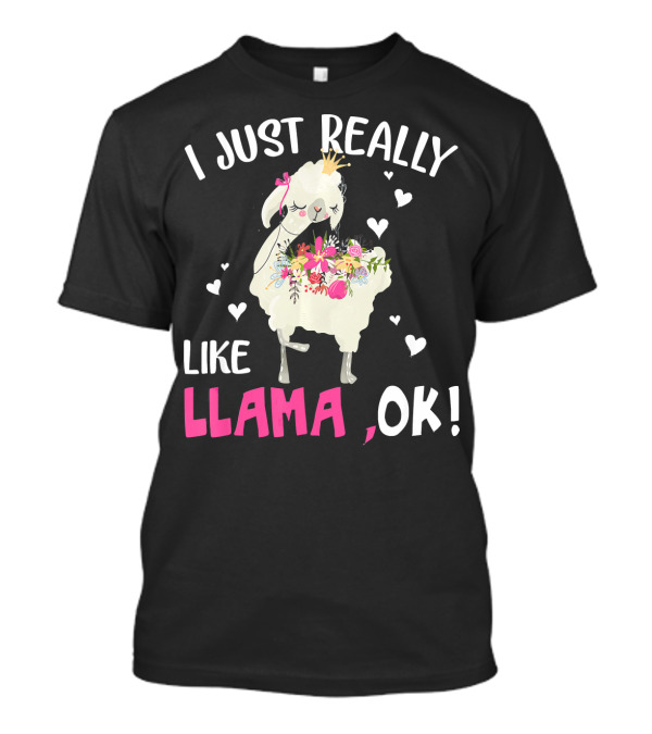 I Just Really Like Llama OK Cute Llama With Flowers And Hearts T-Shirt
