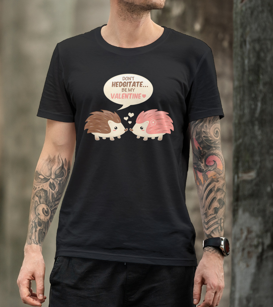 Don't Hedgitate Be My Valentine Hedgehogs With Hearts T-Shirt
