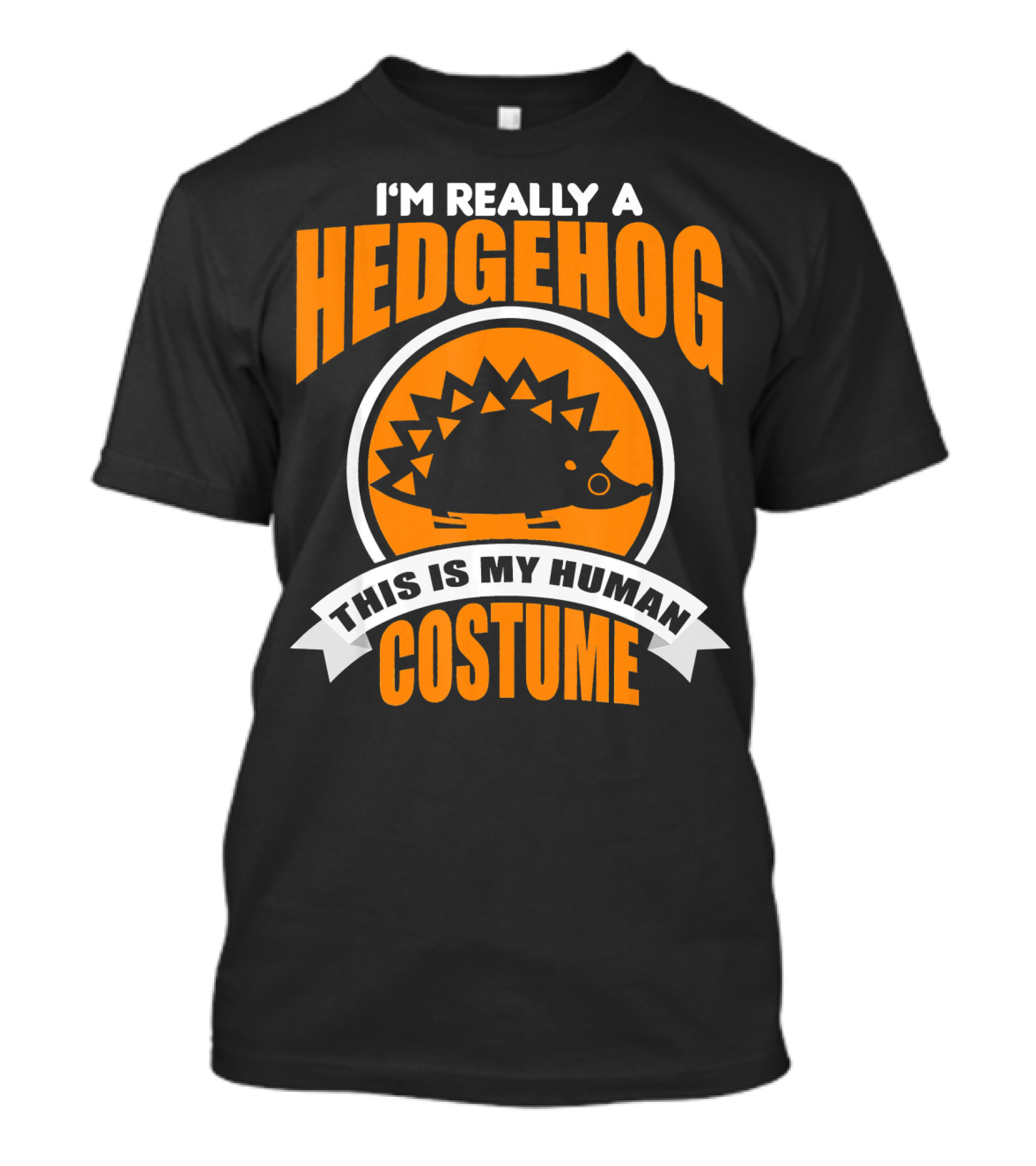 I'm Really A Hedgehog This Is My Human Costume T-Shirt