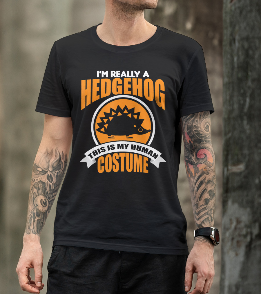 I'm Really A Hedgehog This Is My Human Costume T-Shirt