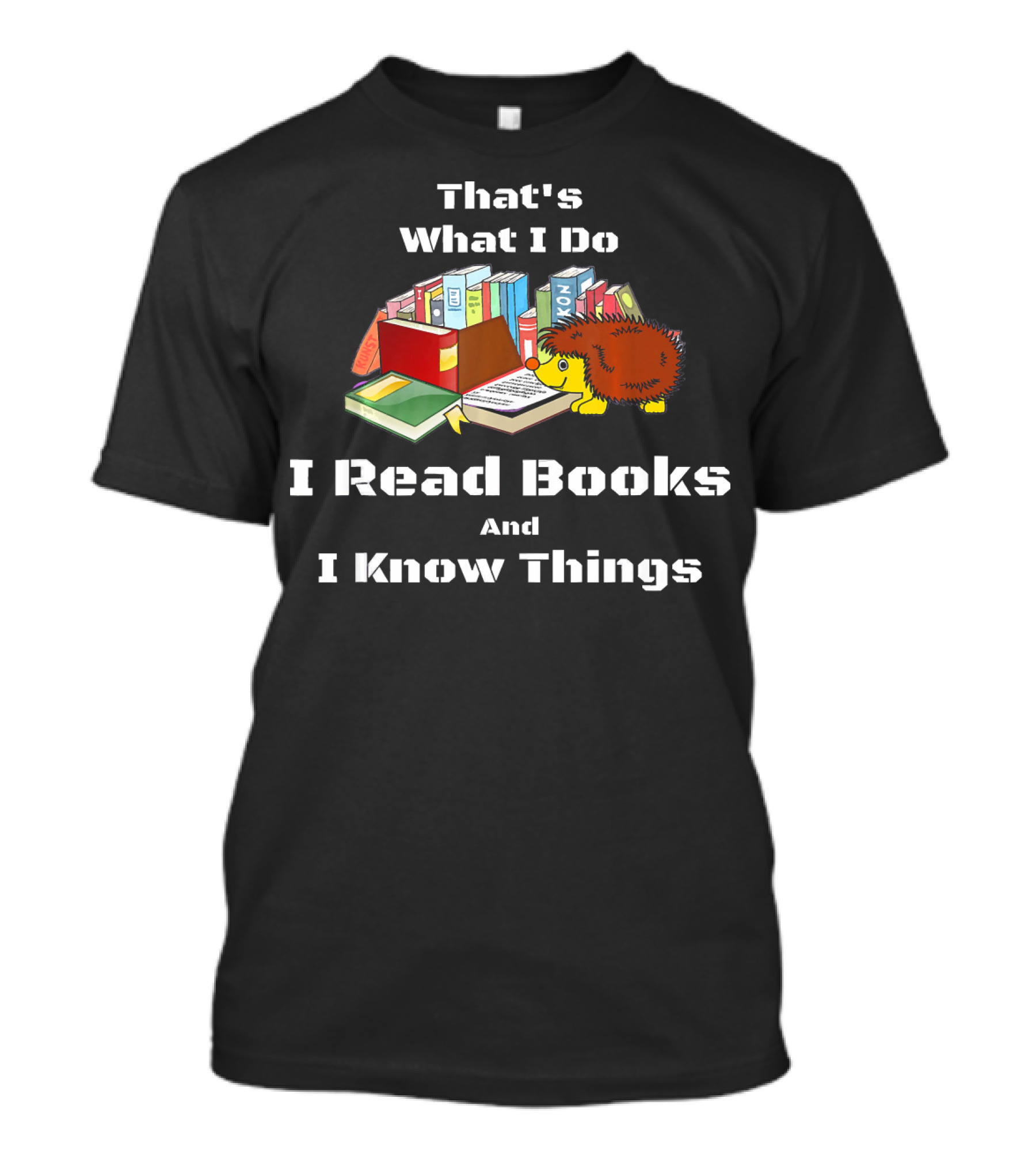 That's What I Do I Read Books And I Know Things Nerd Hedgehog T-Shirt