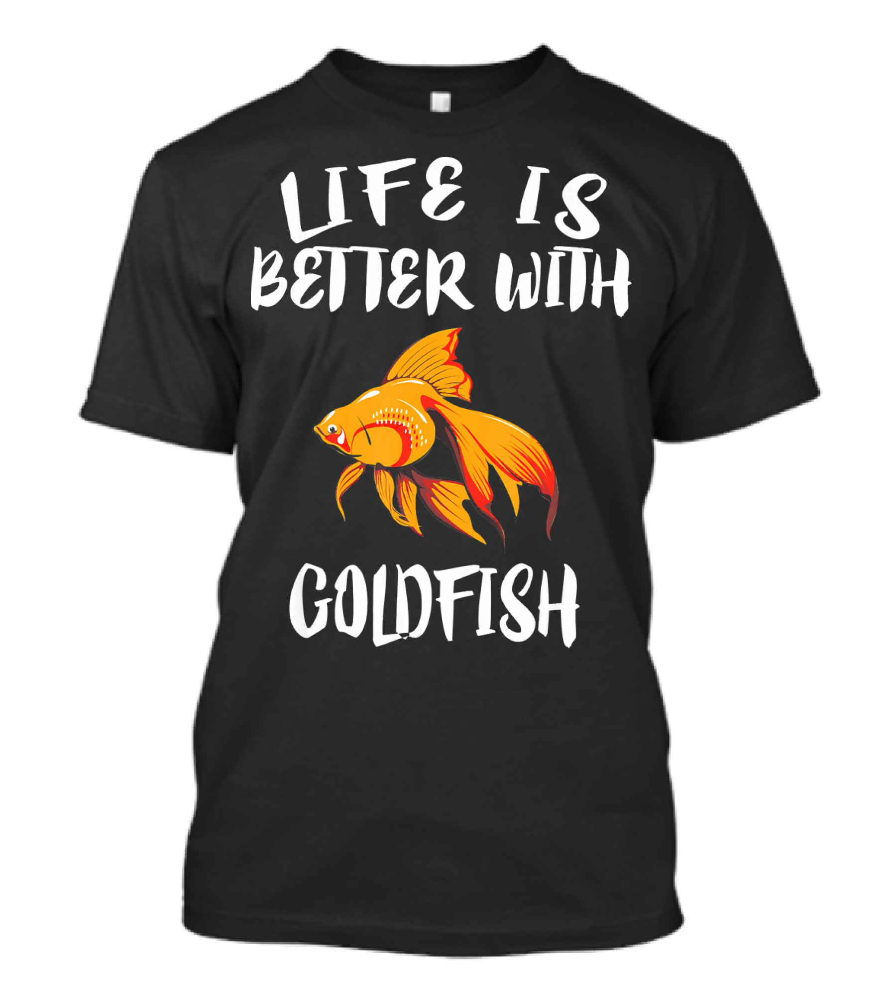 Life Is Better With Goldfish T-Shirt